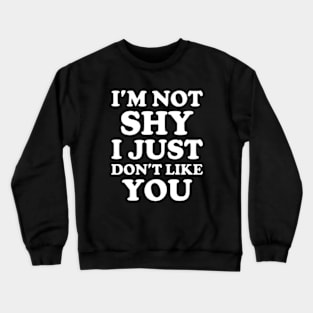 Y2K Funny Slogan I'm Not Shy I Just Don't Like You II Crewneck Sweatshirt